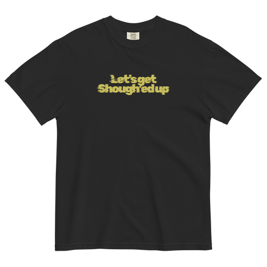 Shough'ed Up Tee