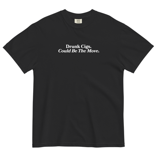 Drunk Cigs Could Be The Move Tee